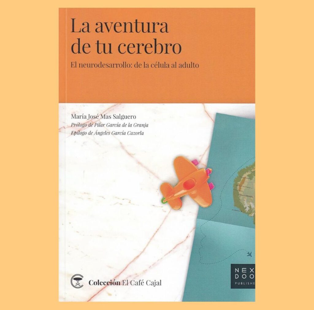 La aventura de tu cerebro.
El neurodesarrollo: de la célula al adulto. (María José Mas Salguero).